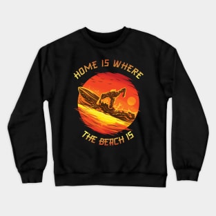 Home Is Where The Beach Is - Surfers In The Sun Crewneck Sweatshirt